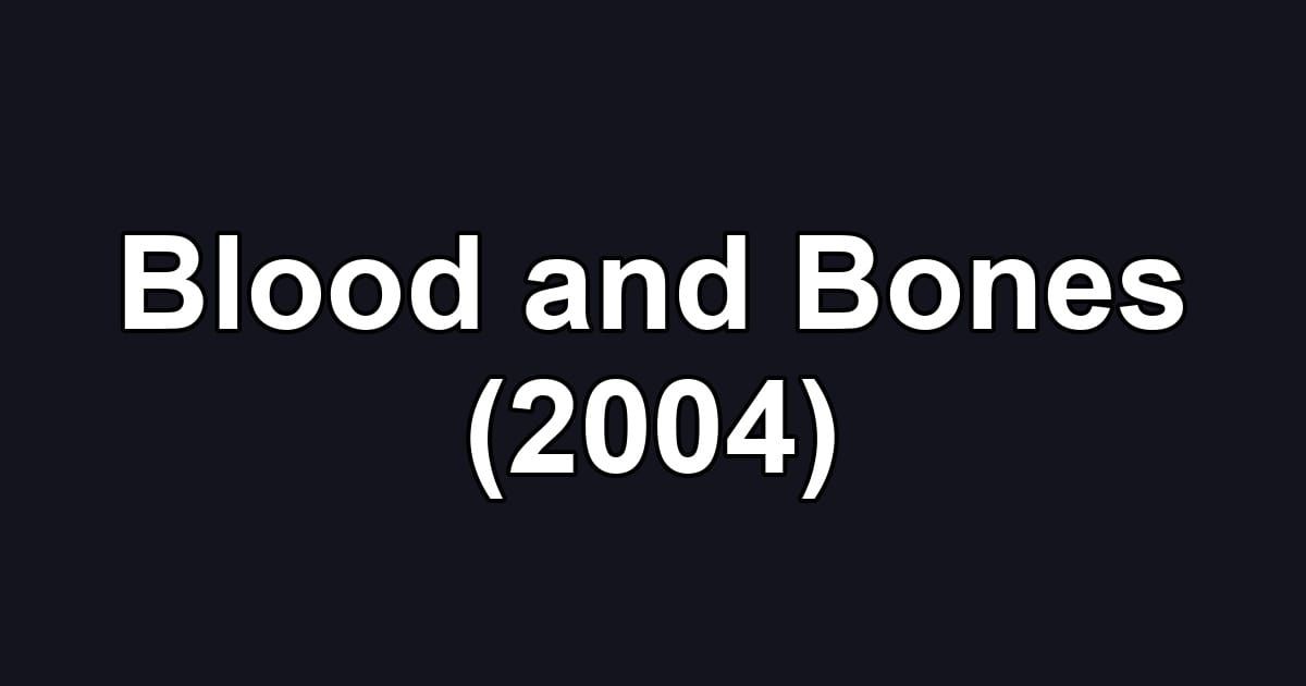 Blood and Bones (2004)