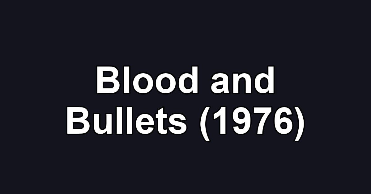 Blood and Bullets (1976)