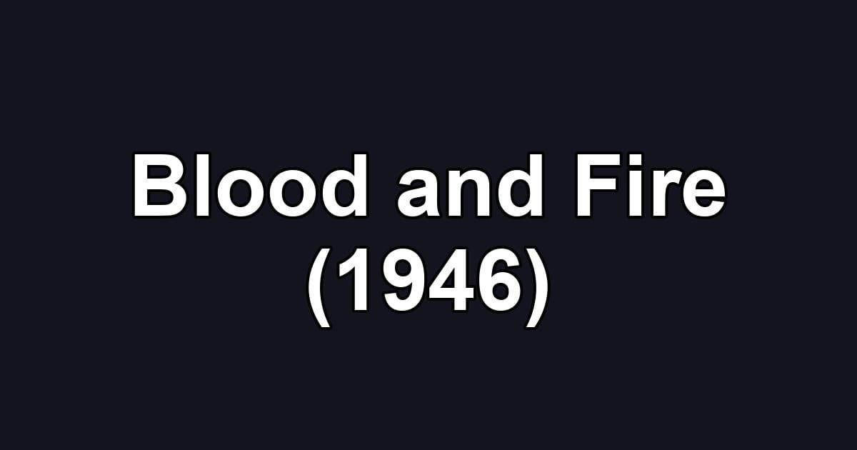 Blood and Fire (1946)