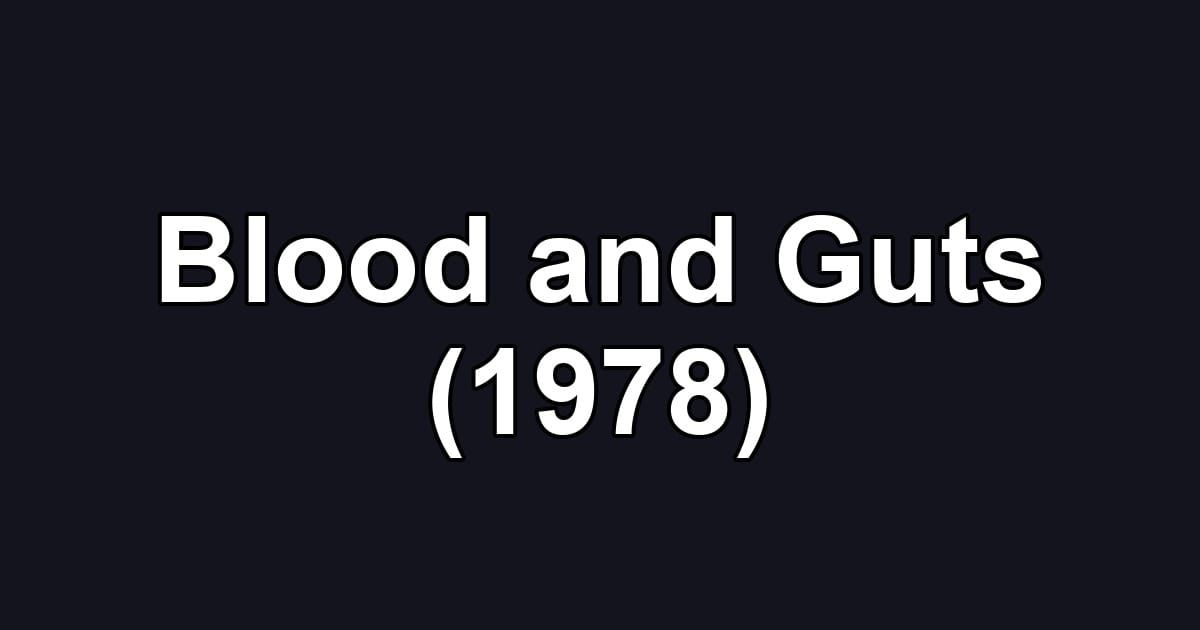 Blood and Guts (1978)