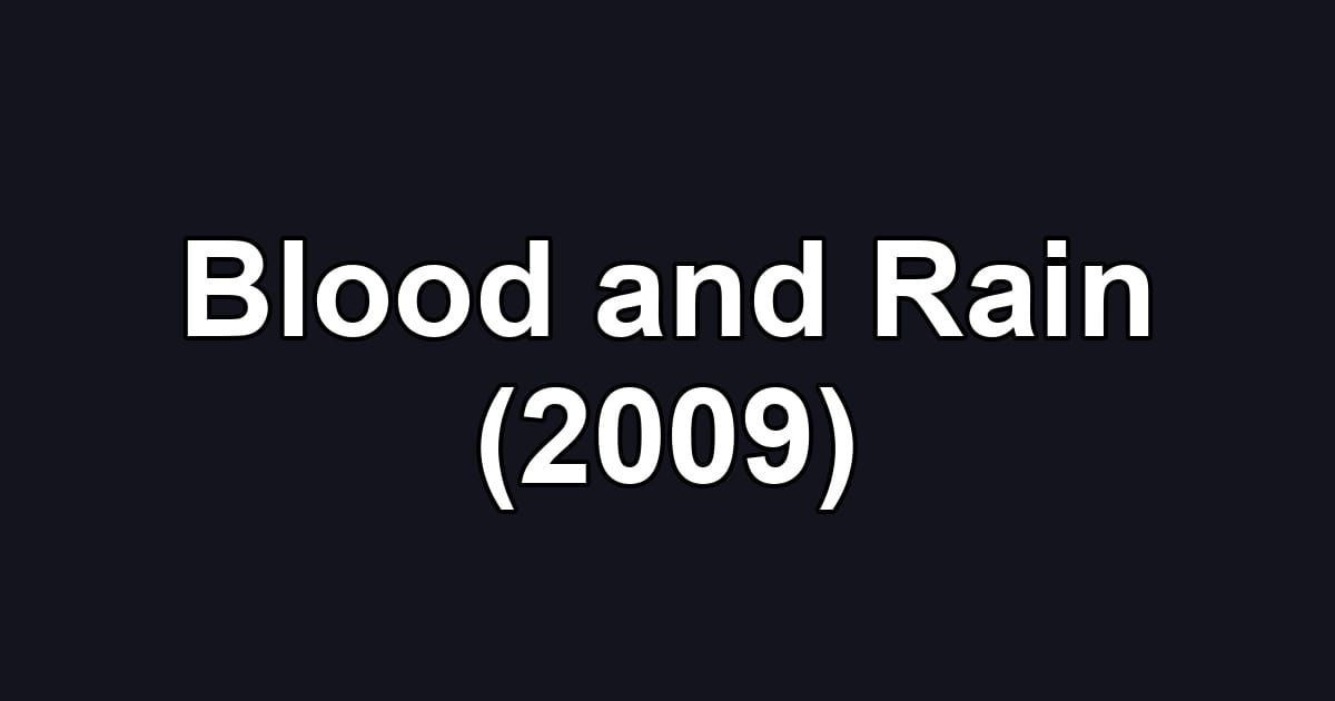 Blood and Rain (2009)