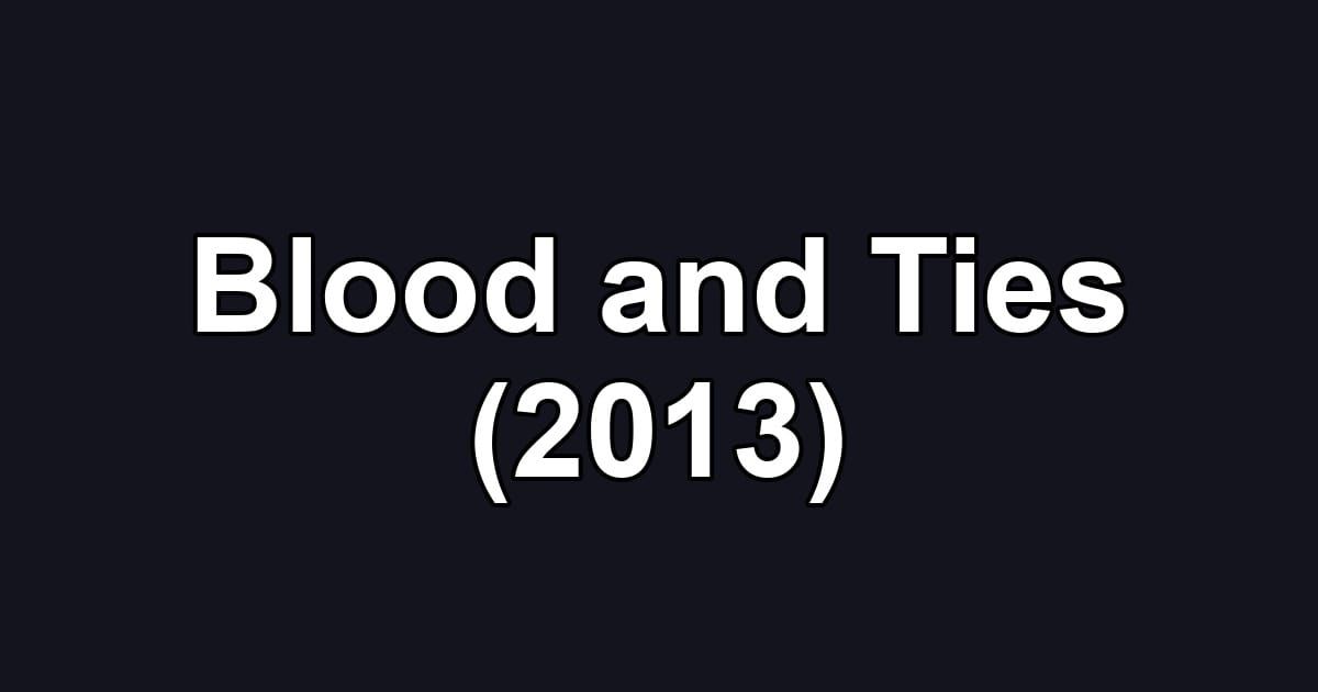 Blood and Ties (2013)
