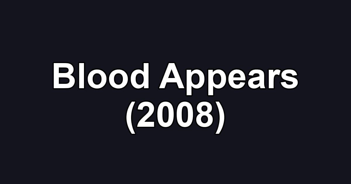 Blood Appears (2008)