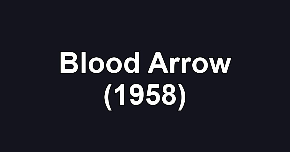 Blood Arrow (1958)