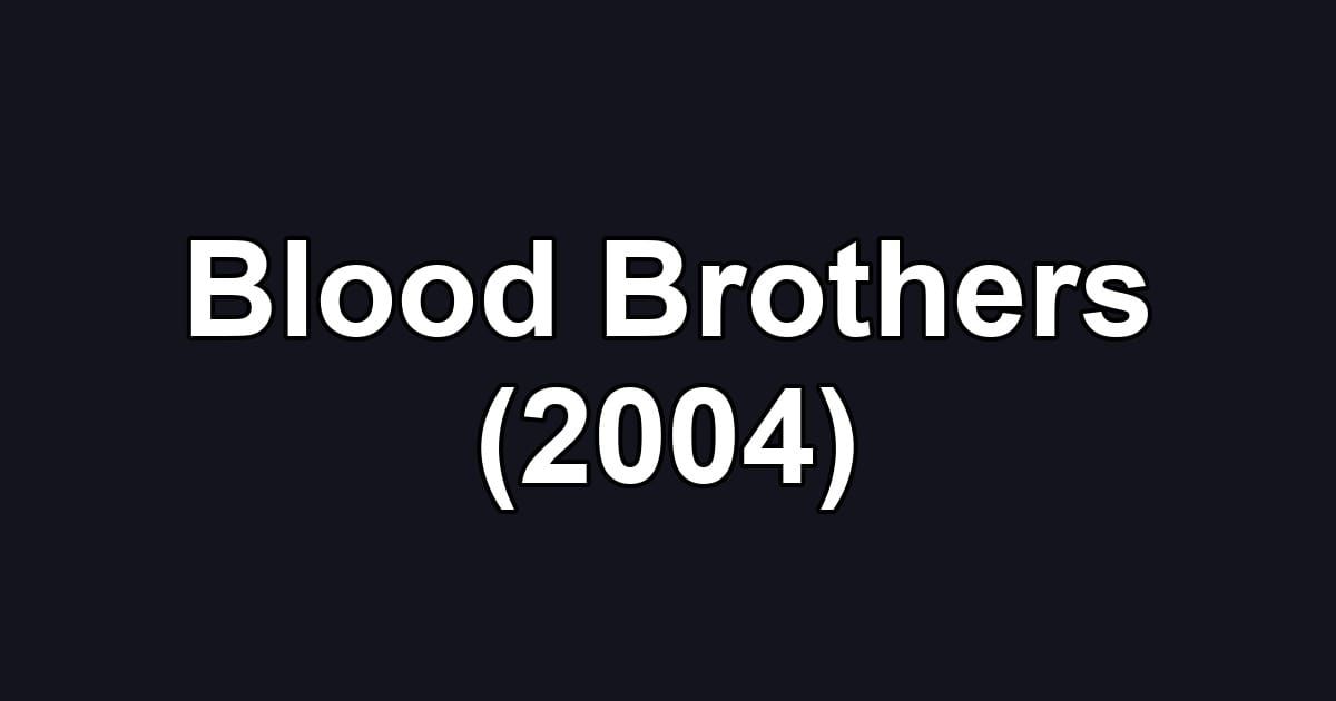 Blood Brothers (2004)