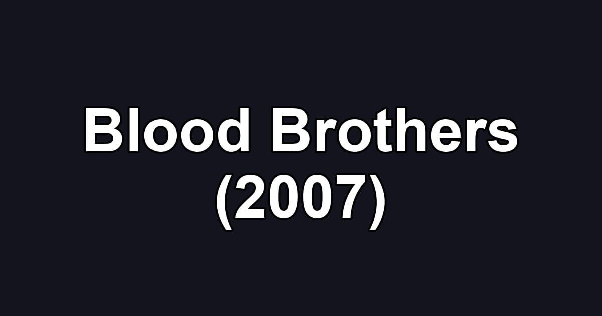 Blood Brothers (2007)