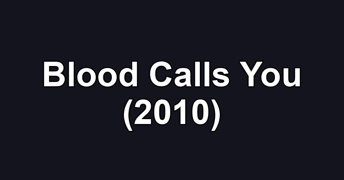 Blood Calls You (2010)