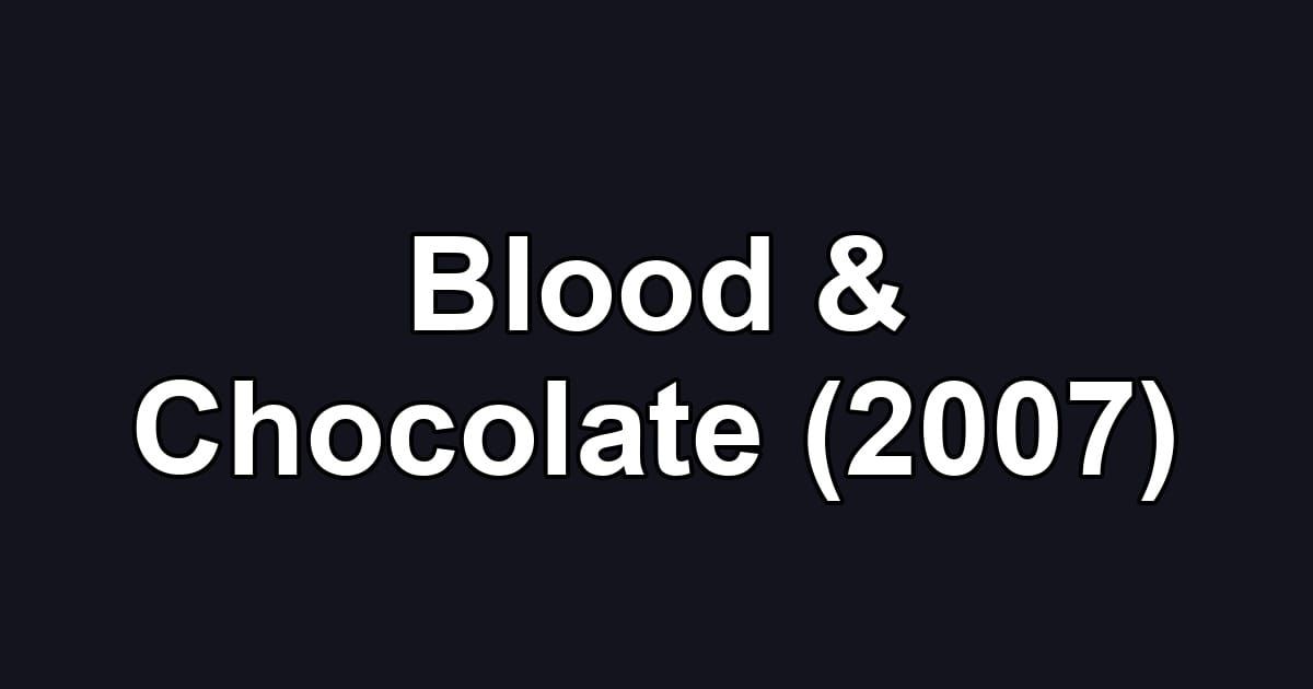 Blood & Chocolate (2007)