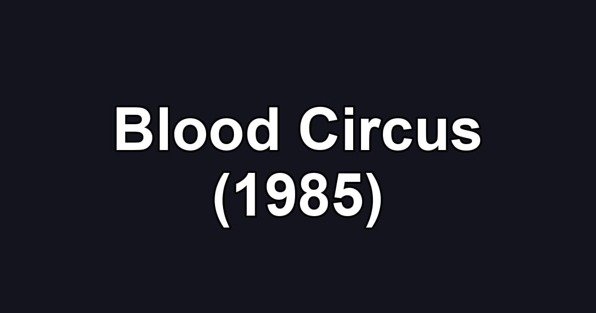 Blood Circus (1985)