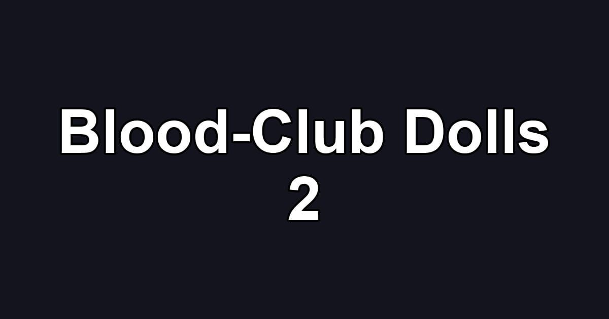 Blood-Club Dolls 2
