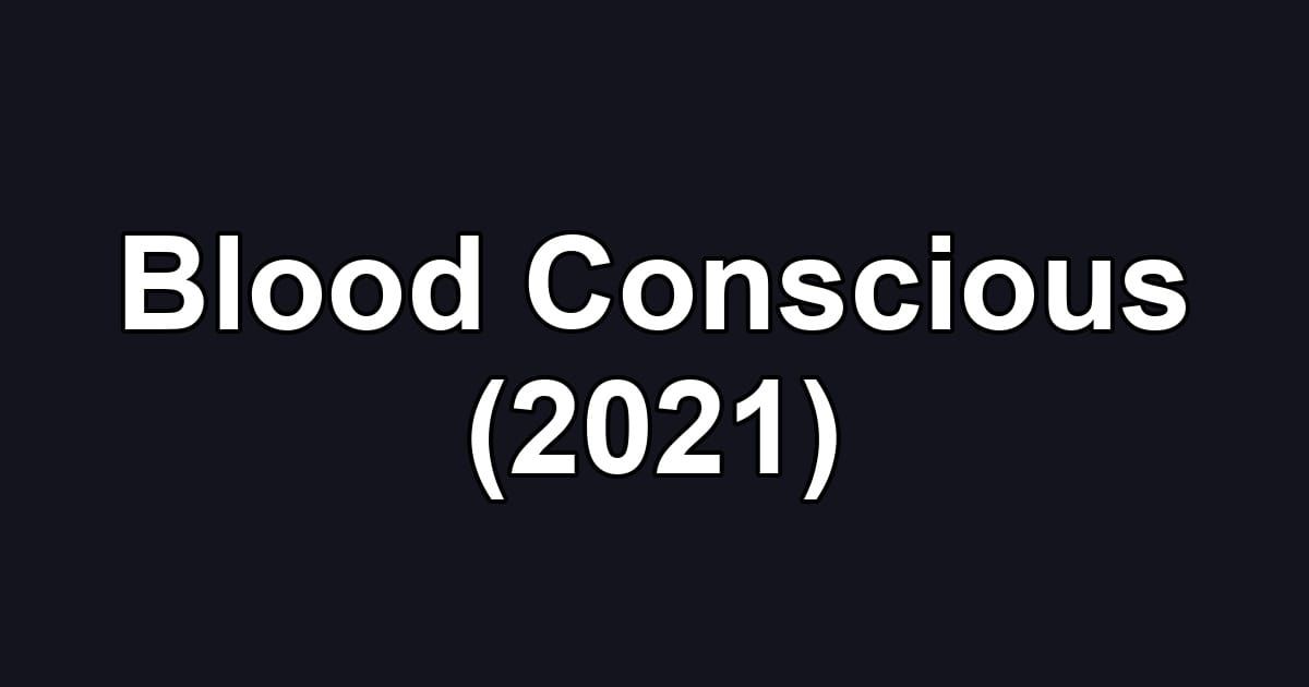 Blood Conscious (2021)