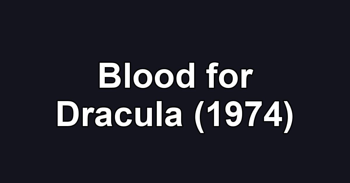 Blood for Dracula (1974)