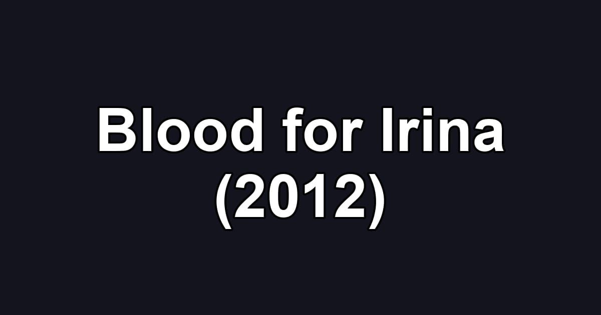 Blood for Irina (2012)