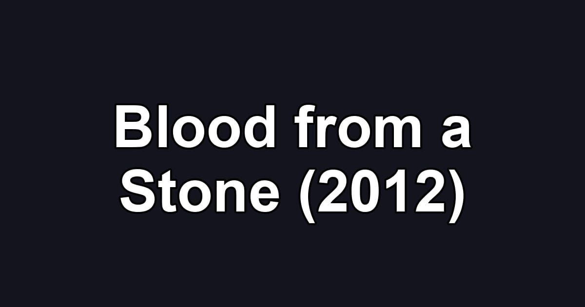 Blood from a Stone (2012)