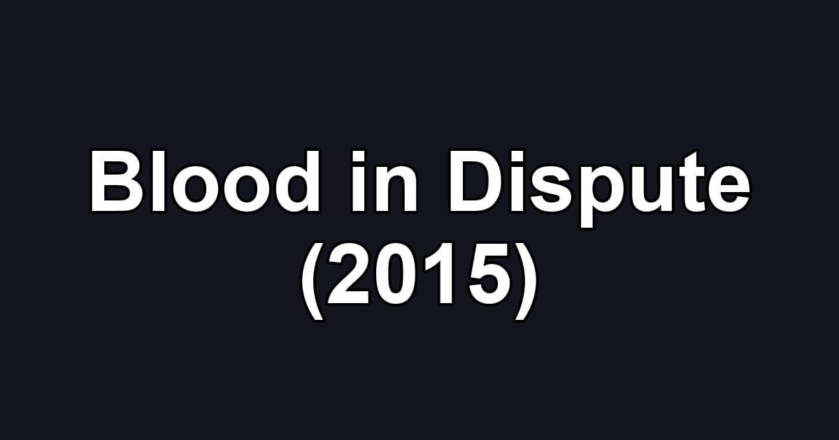 Blood in Dispute (2015)