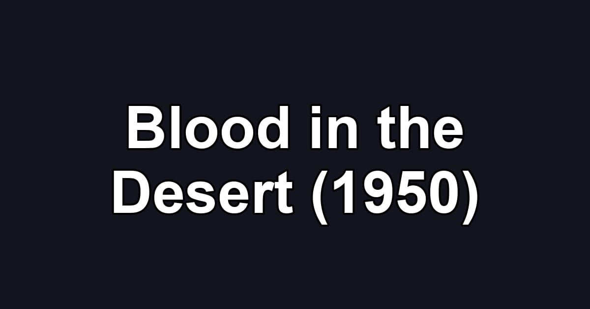 Blood in the Desert (1950)