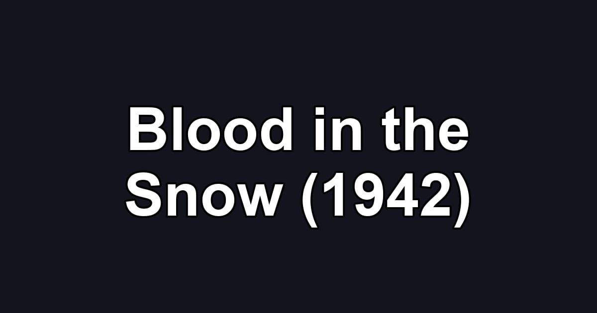 Blood in the Snow (1942)