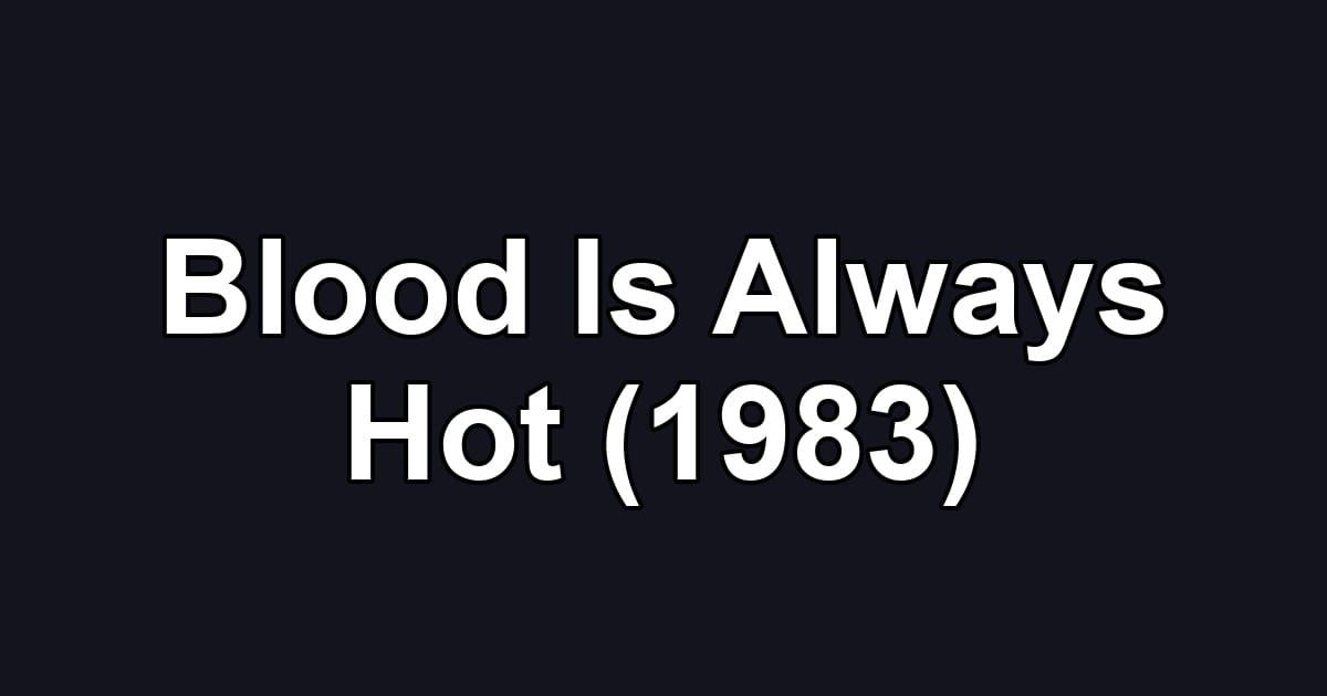 Blood Is Always Hot (1983)