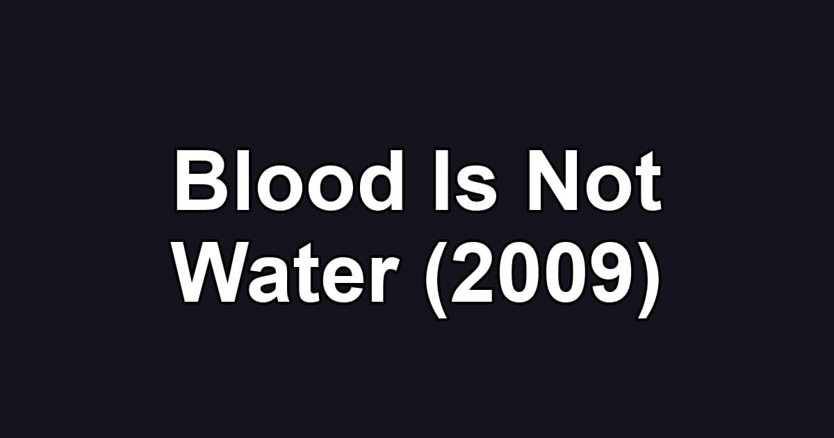 Blood Is Not Water (2009)