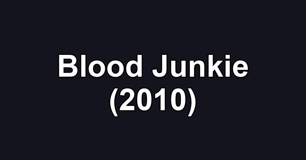 Blood Junkie (2010)