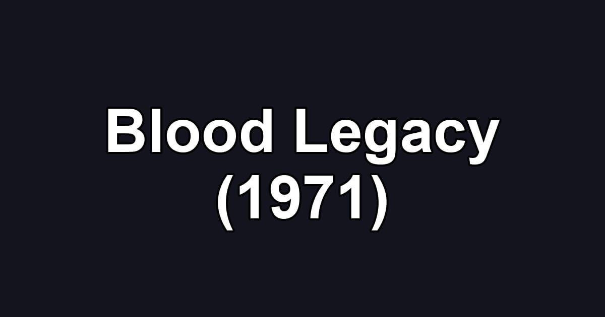 Blood Legacy (1971)
