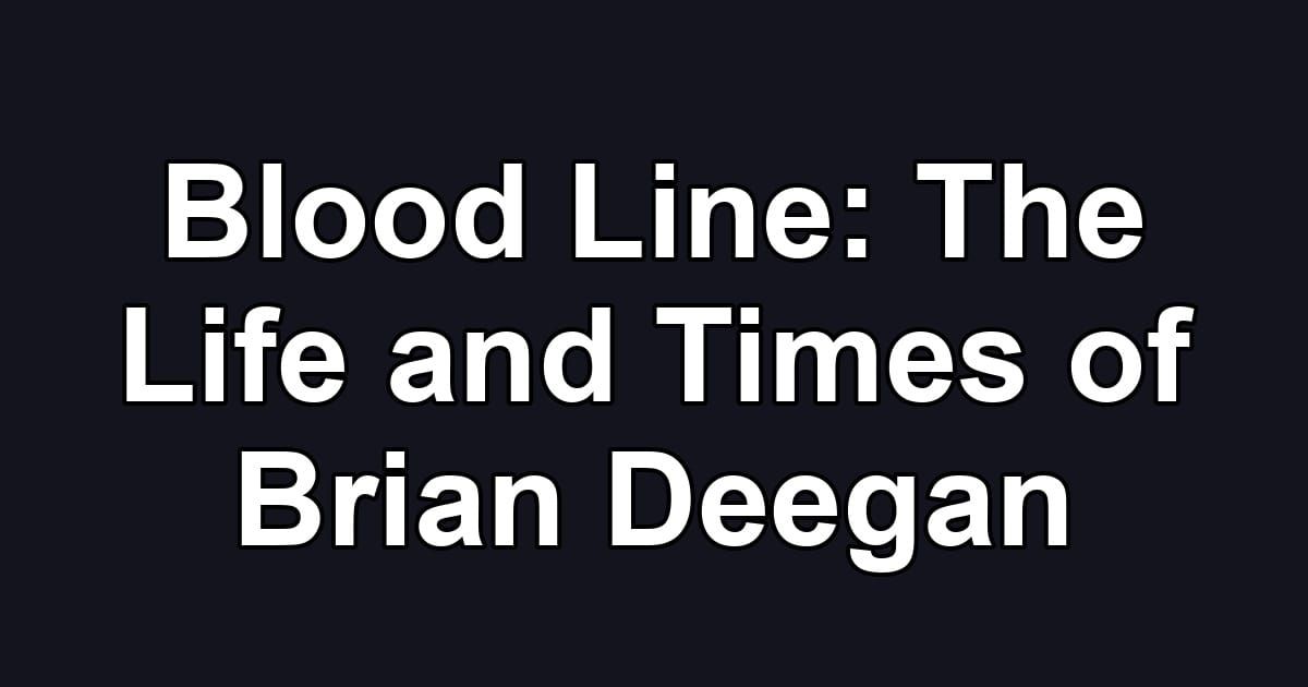 Blood Line: The Life and Times of Brian Deegan
