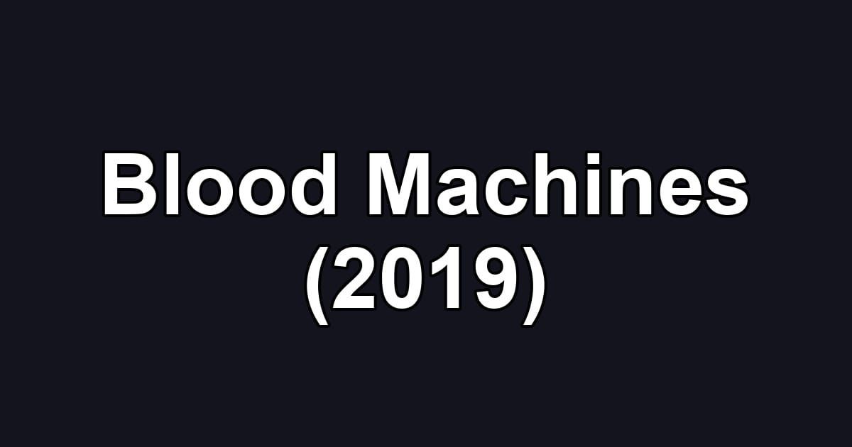 Blood Machines (2019)
