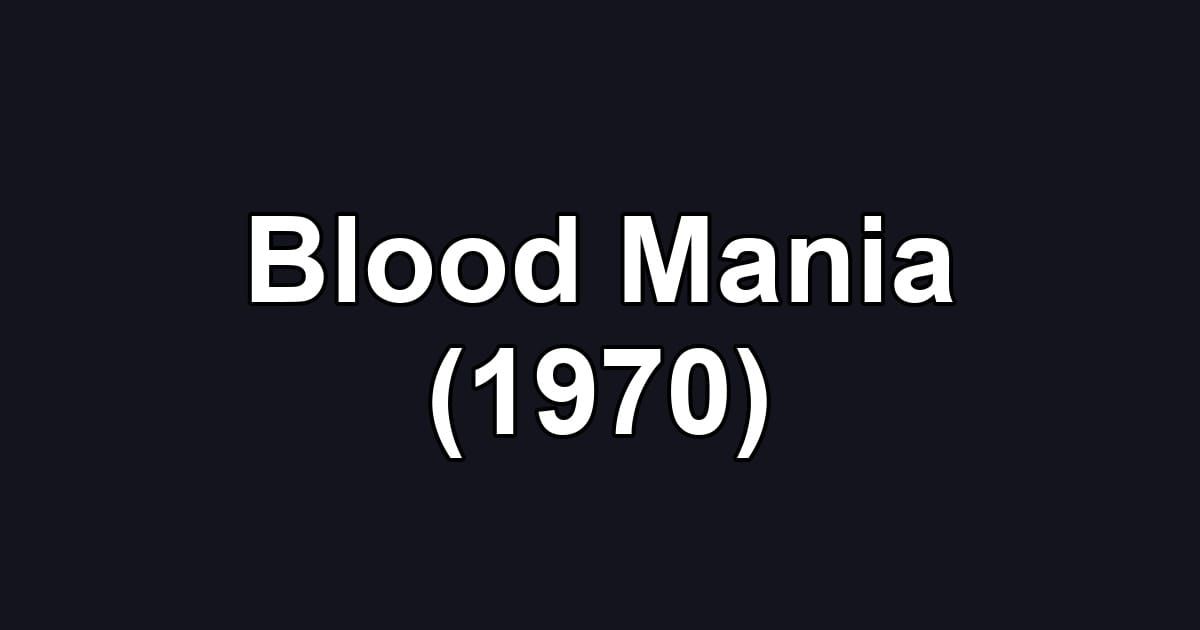 Blood Mania (1970)