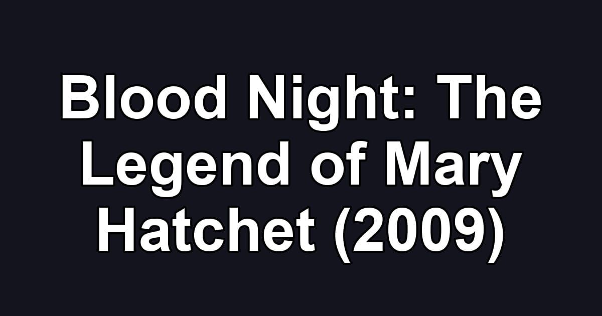 Blood Night: The Legend of Mary Hatchet (2009)