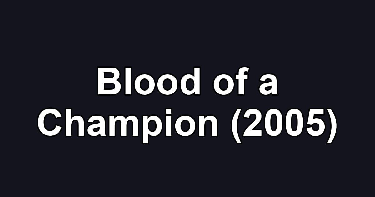 Blood of a Champion (2005)