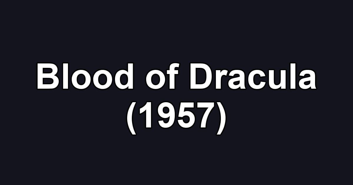 Blood of Dracula (1957)