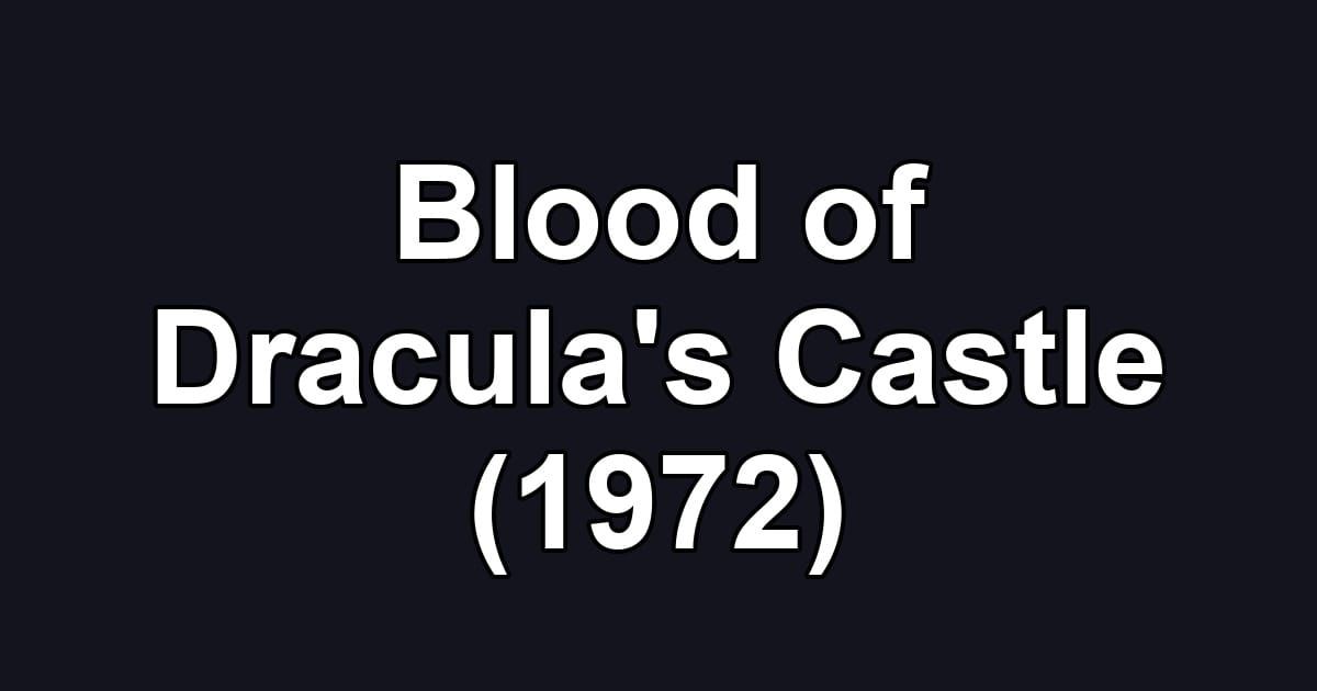 Blood of Dracula's Castle (1972)