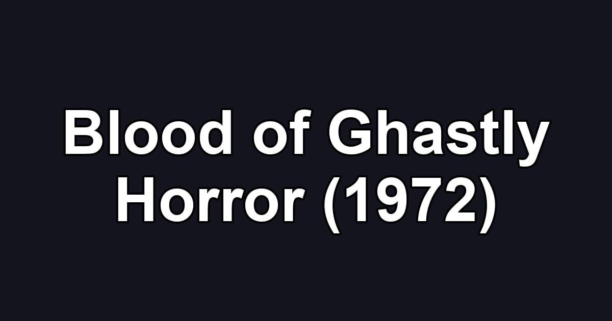 Blood of Ghastly Horror (1972)