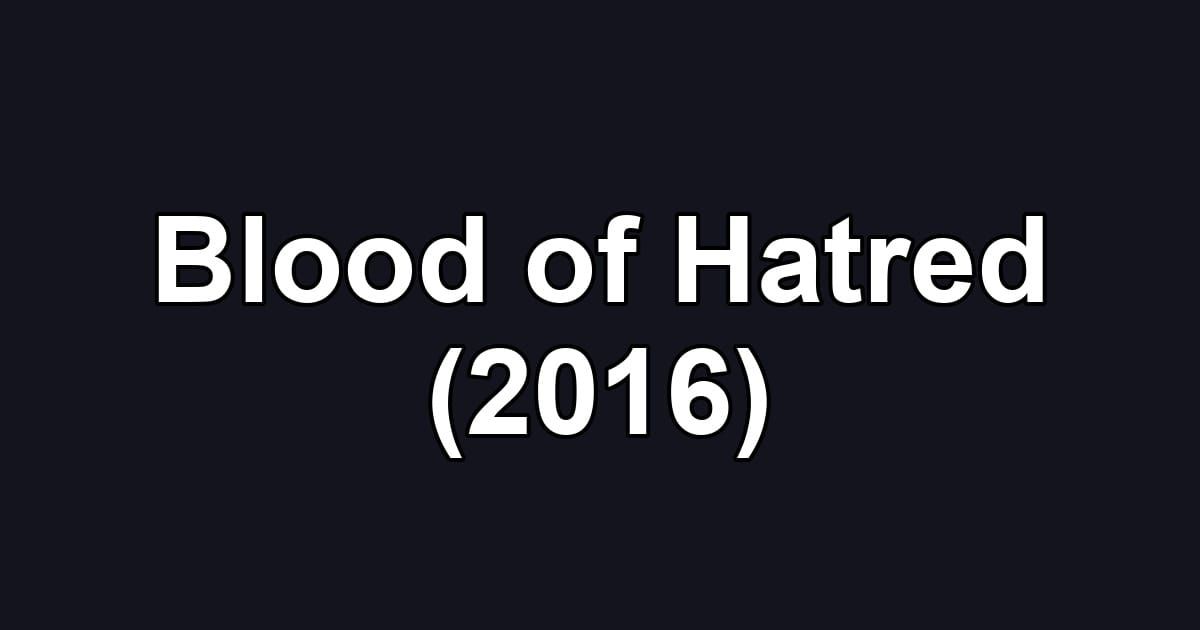 Blood of Hatred (2016)