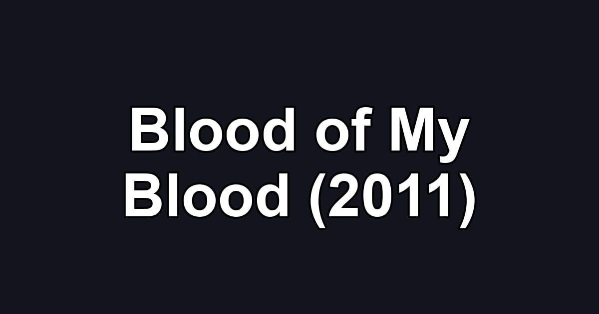 Blood of My Blood (2011)