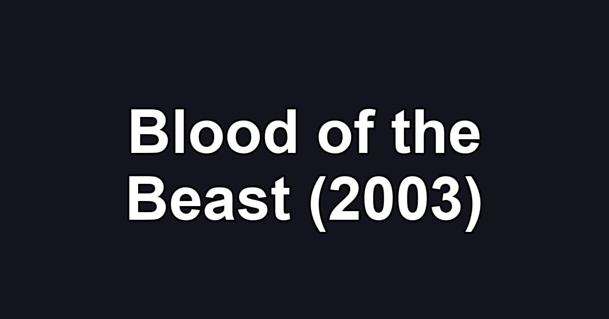 Blood of the Beast (2003)
