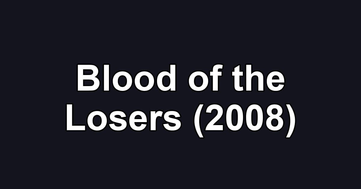 Blood of the Losers (2008)