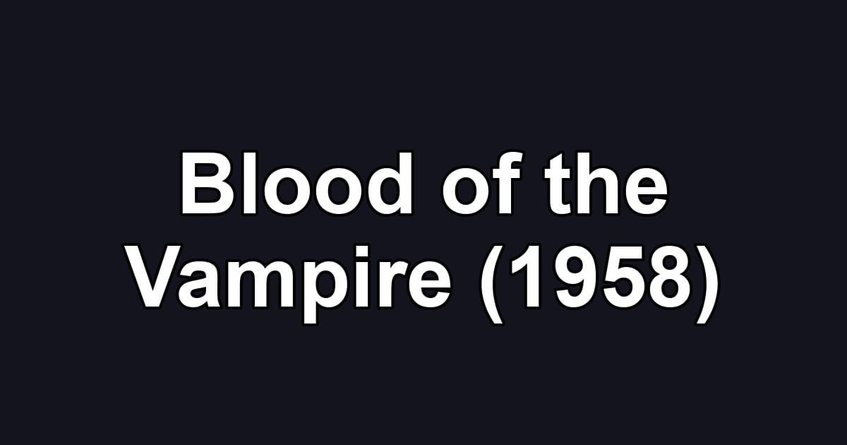 Blood of the Vampire (1958)