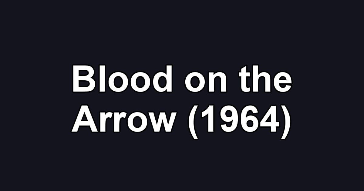 Blood on the Arrow (1964)