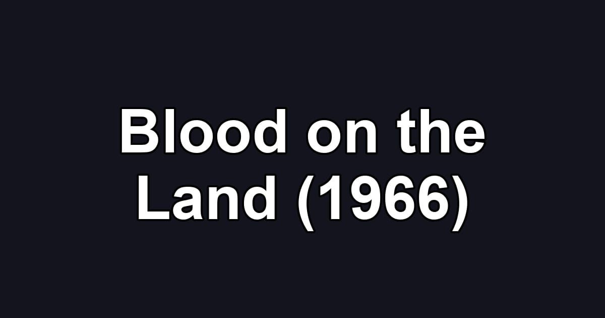 Blood on the Land (1966)