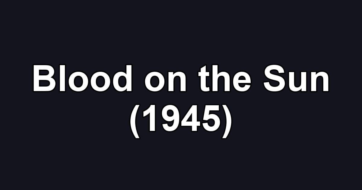 Blood on the Sun (1945)