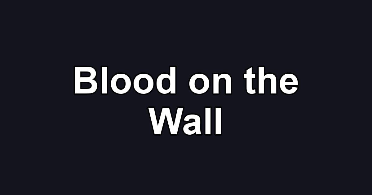 Blood on the Wall
