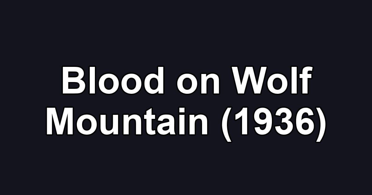 Blood on Wolf Mountain (1936)