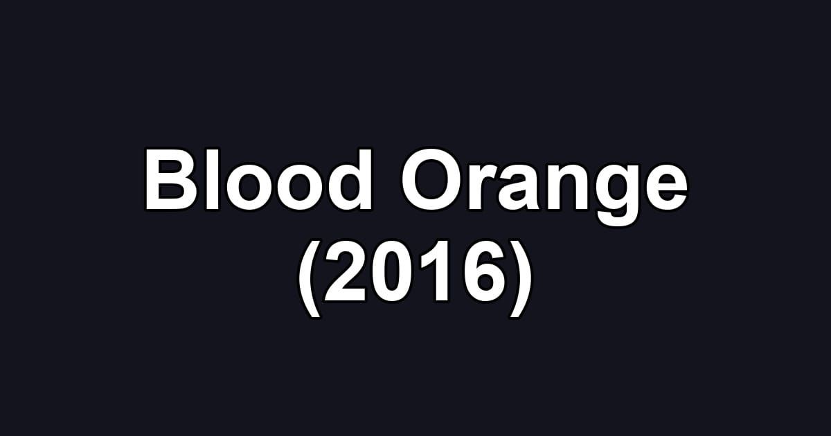 Blood Orange (2016)