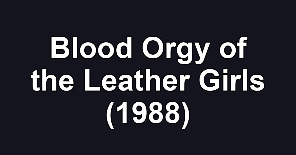 Blood Orgy of the Leather Girls (1988)