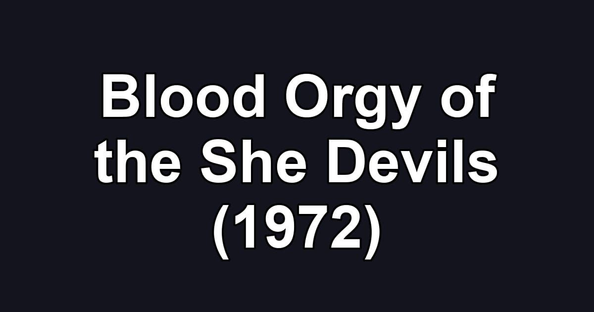 Blood Orgy of the She Devils (1972)