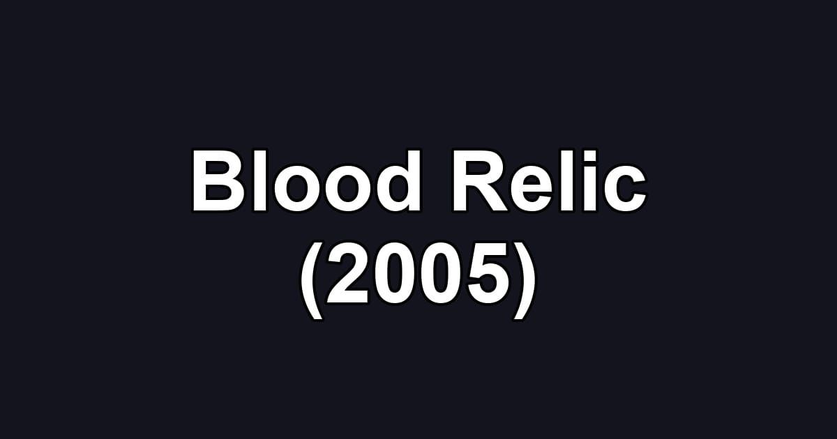 Blood Relic (2005)