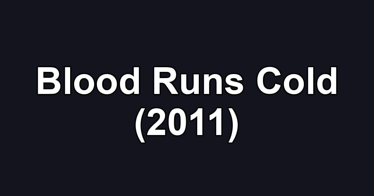 Blood Runs Cold (2011)