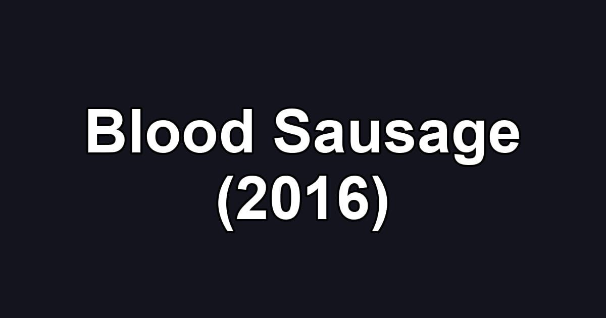 Blood Sausage (2016)