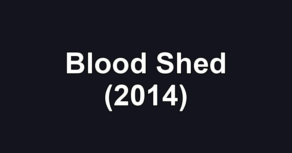 Blood Shed (2014)